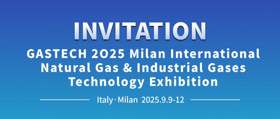INVITATION‖GASTECH 2O25 Milan International Natural Gas & Industrial Gases Technology Exhibition